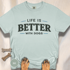 Life is Better with Dogs T-shirt