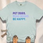 Pet Dogs. Read Books. Be Happy.  T-shirt