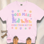 Dogs Make Everything Better T-shirt