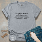 Dogtrovert Definition T-shirt. Prefers the company of dogs over the company of people.