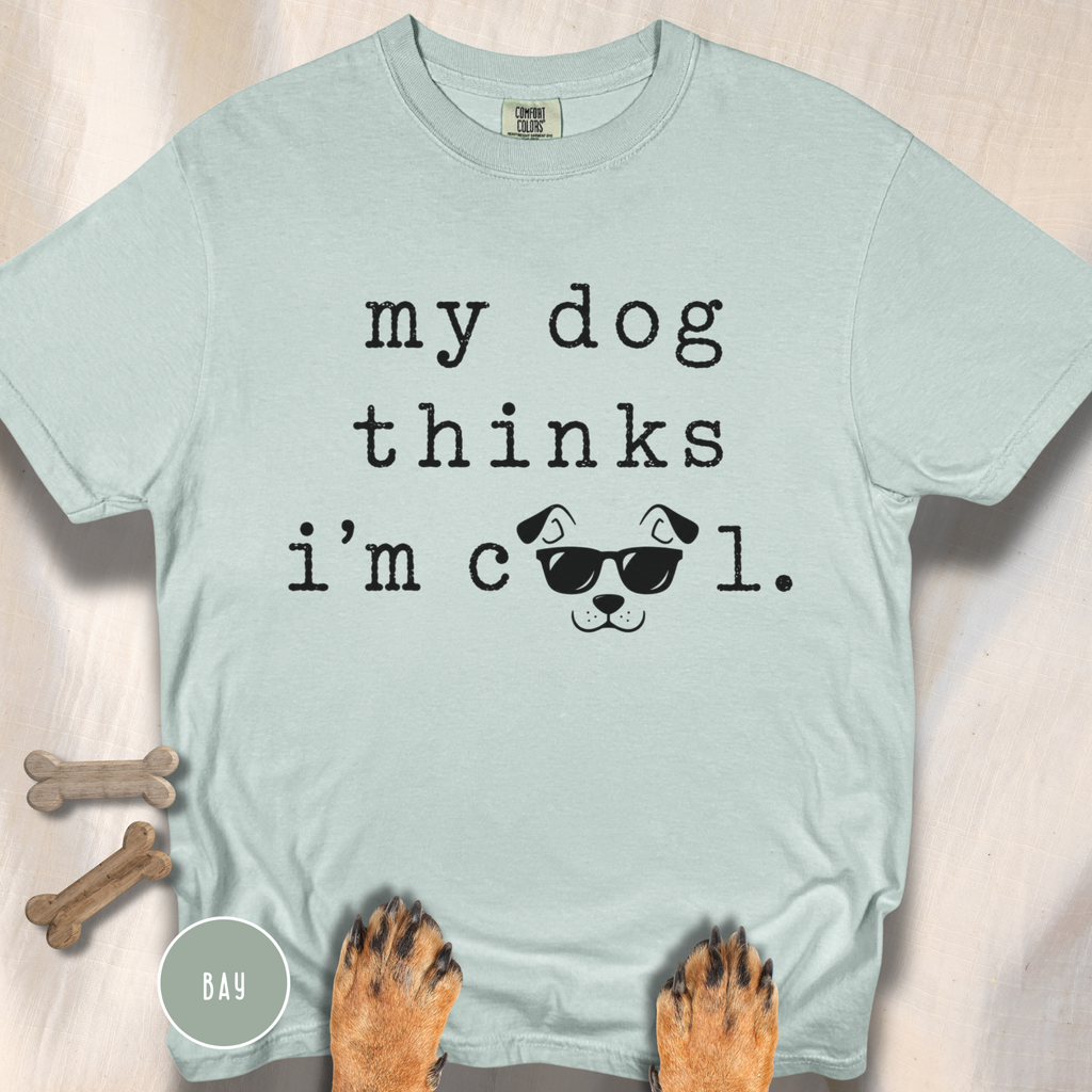My Dog Thinks I'm Cool T-shirt