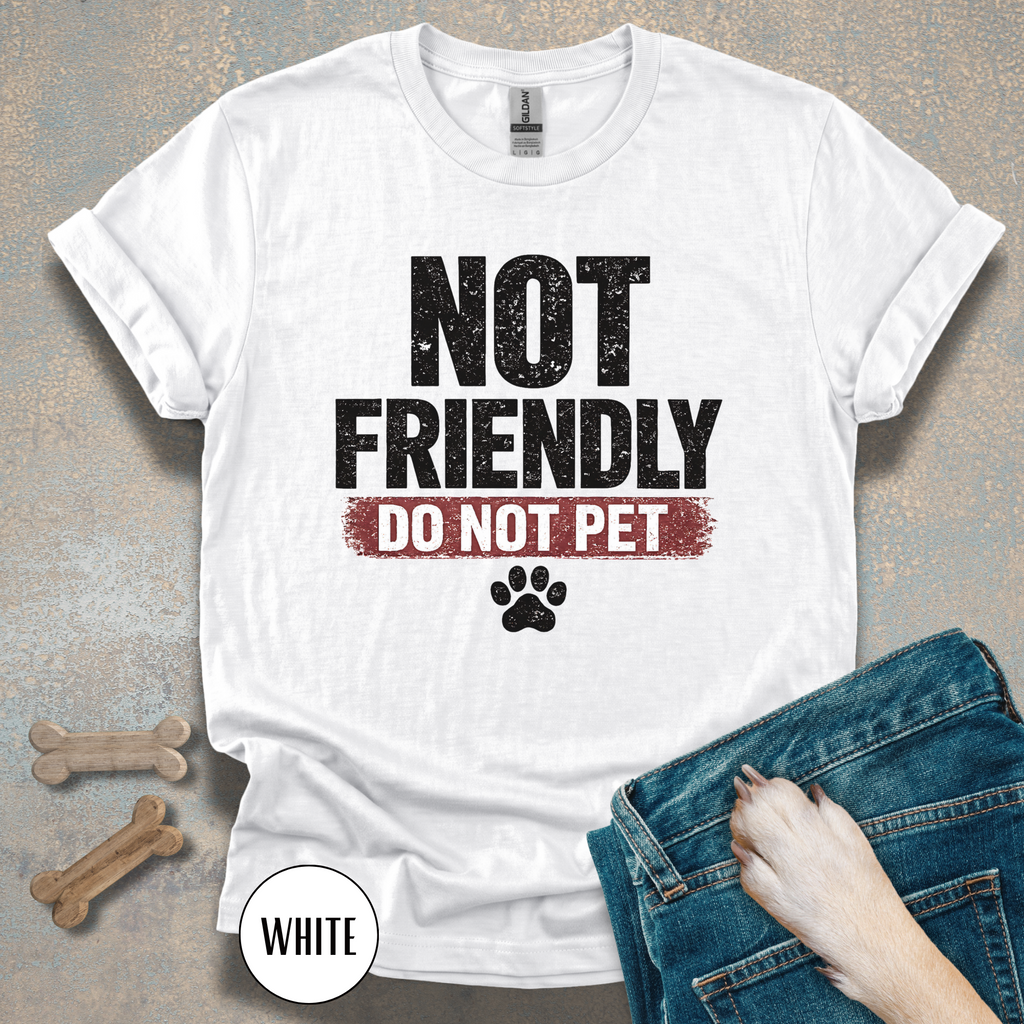 Not Friendly - Do Not Pet T-shirt