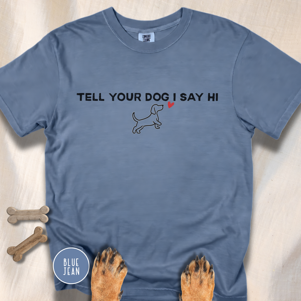 Tell Your Dog I Say Hi T-Shirt