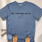 Tell Your Dog I Say Hi T-Shirt