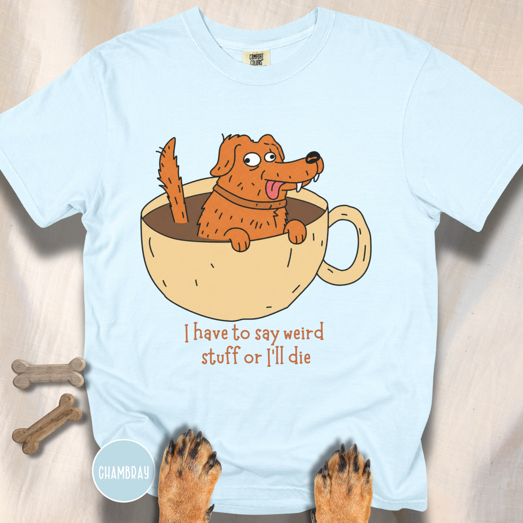 I Have to Say Weird Stuff T-Shirt