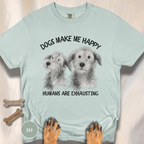 Dogs Make Me Happy, Humans are Exhausting T-shirt