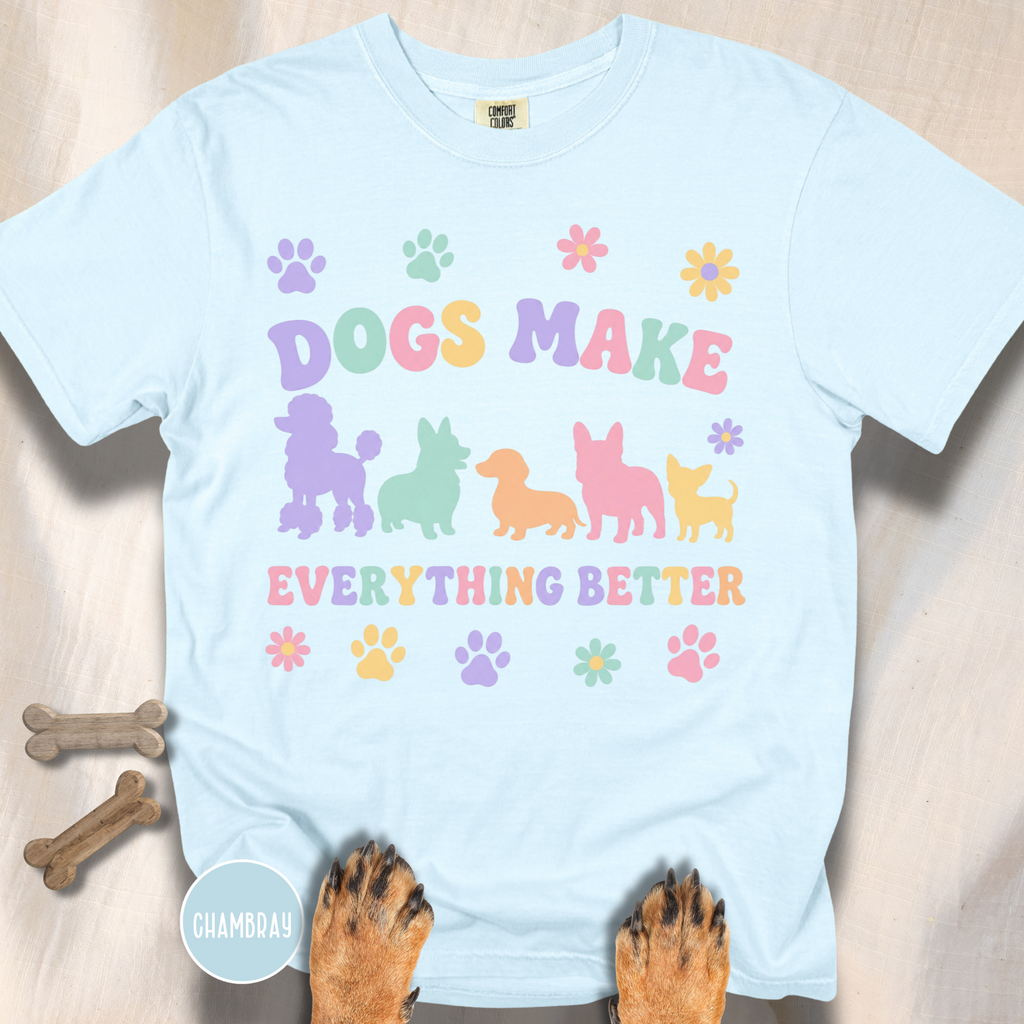 Dogs Make Everything Better T-shirt