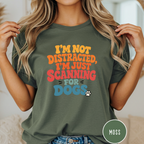 I'm Not Distracted, I'm Just Scanning for Dogs T-shirt