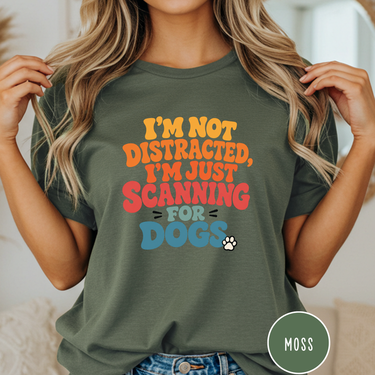 I'm Not Distracted, I'm Just Scanning for Dogs T-shirt
