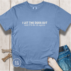 I Let The Dogs Out And I'd Do It Again T-Shirt