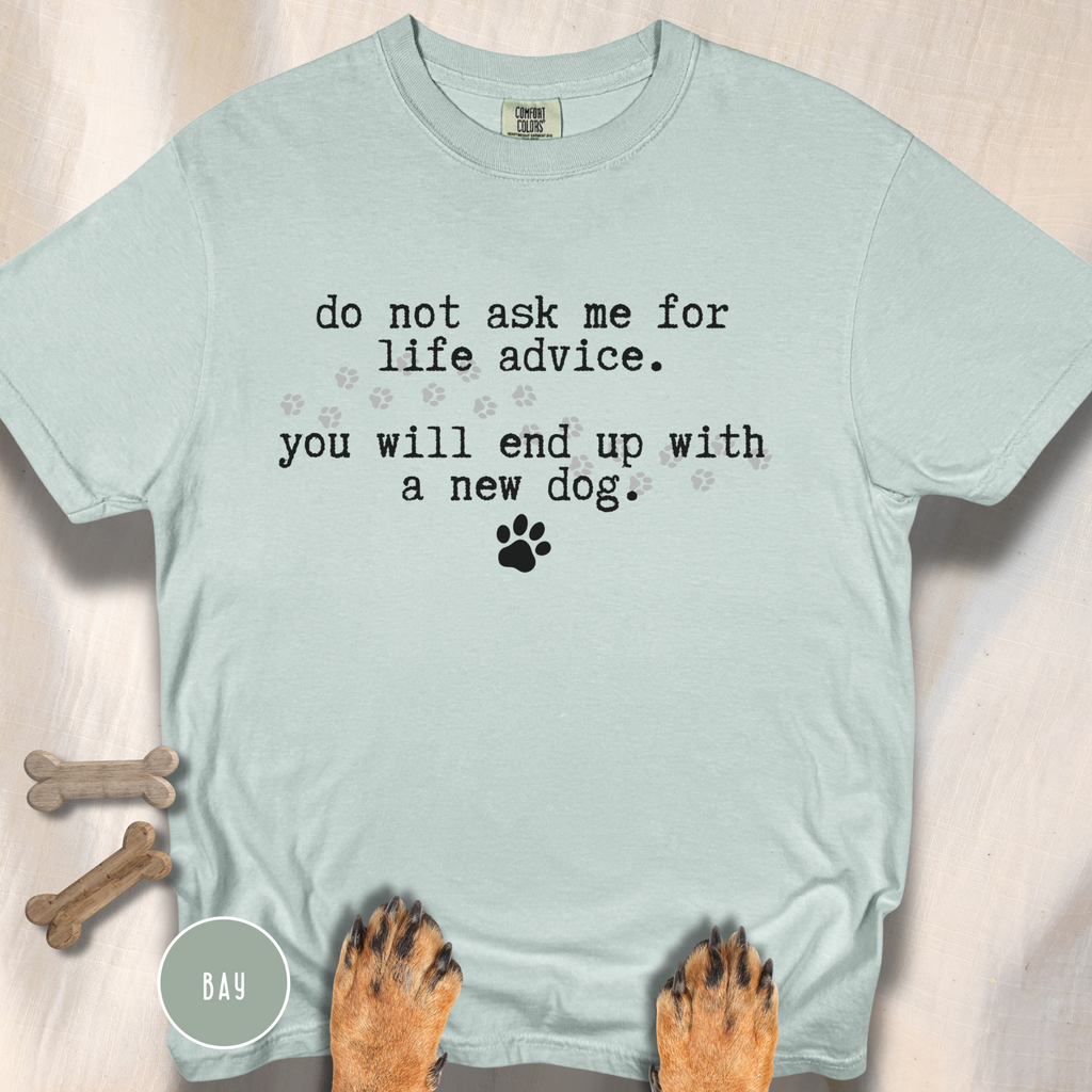 Life Advice New Dog T-shirt