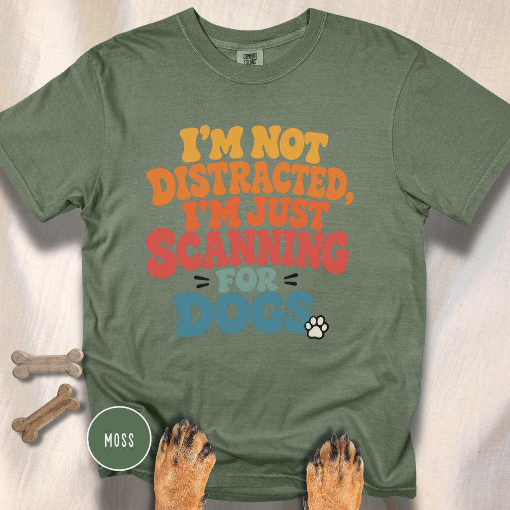 I'm Not Distracted, I'm Just Scanning for Dogs T-shirt