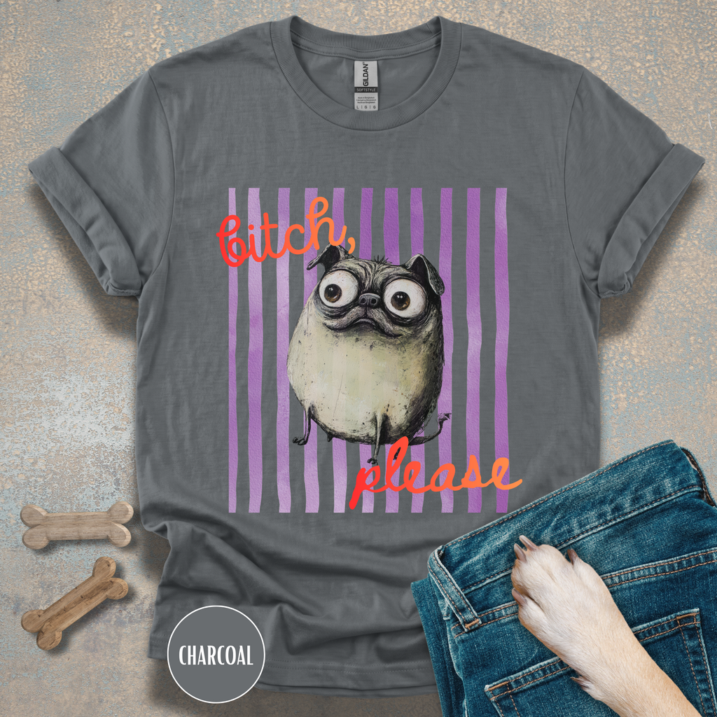 Funny Pug T-Shirt, Bitch Please Tee, My Pug is Judging You