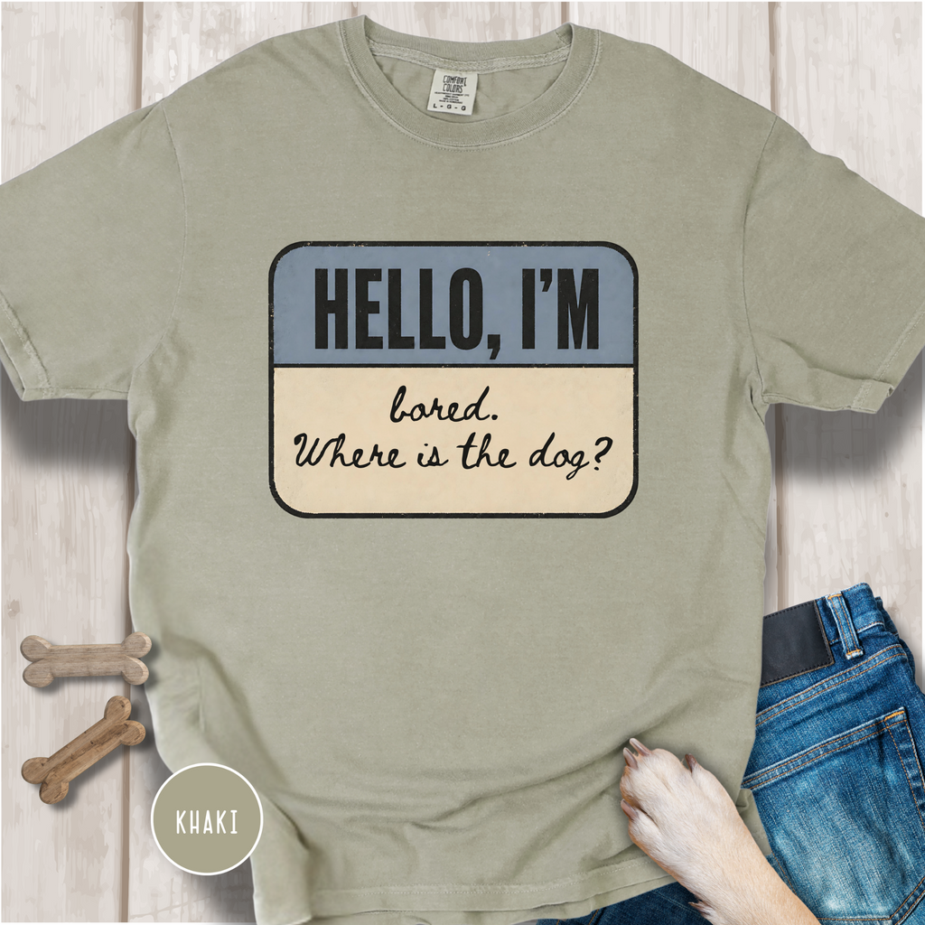 Hello I'm Bored. Where is the Dog? T-shirt
