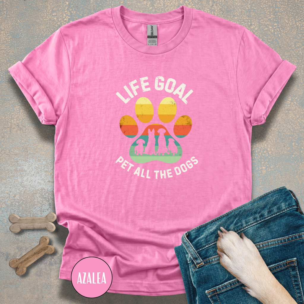 Life Goal: Pet All The Dogs T-Shirt | Funny Dog Lover Shirt