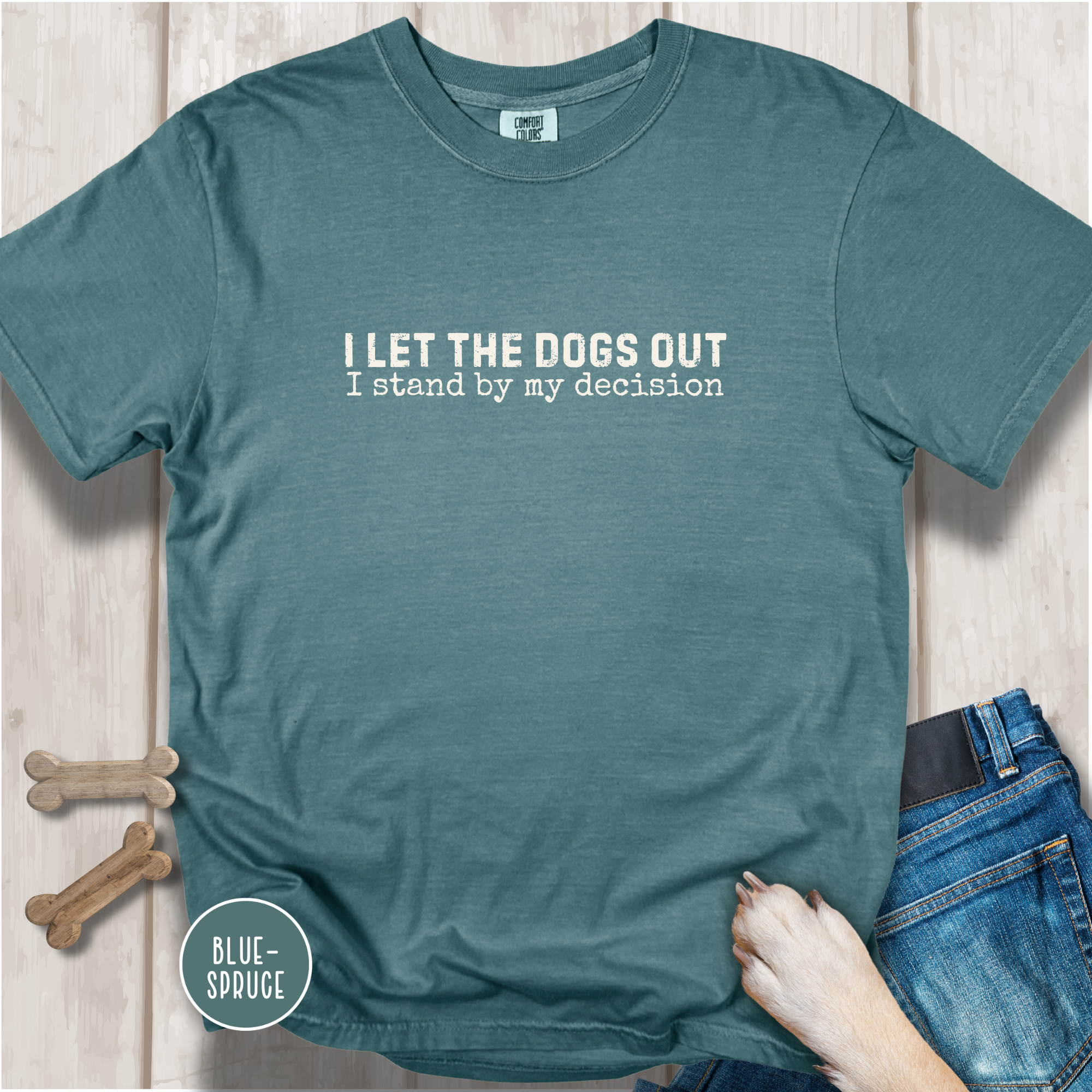 I Let The Dogs Out I Stand By My Decision T-Shirt