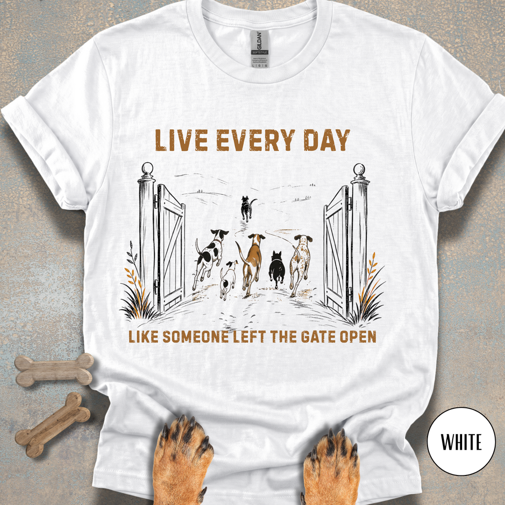 Live Every Day Like Someone Left the Gate Open T-shirt