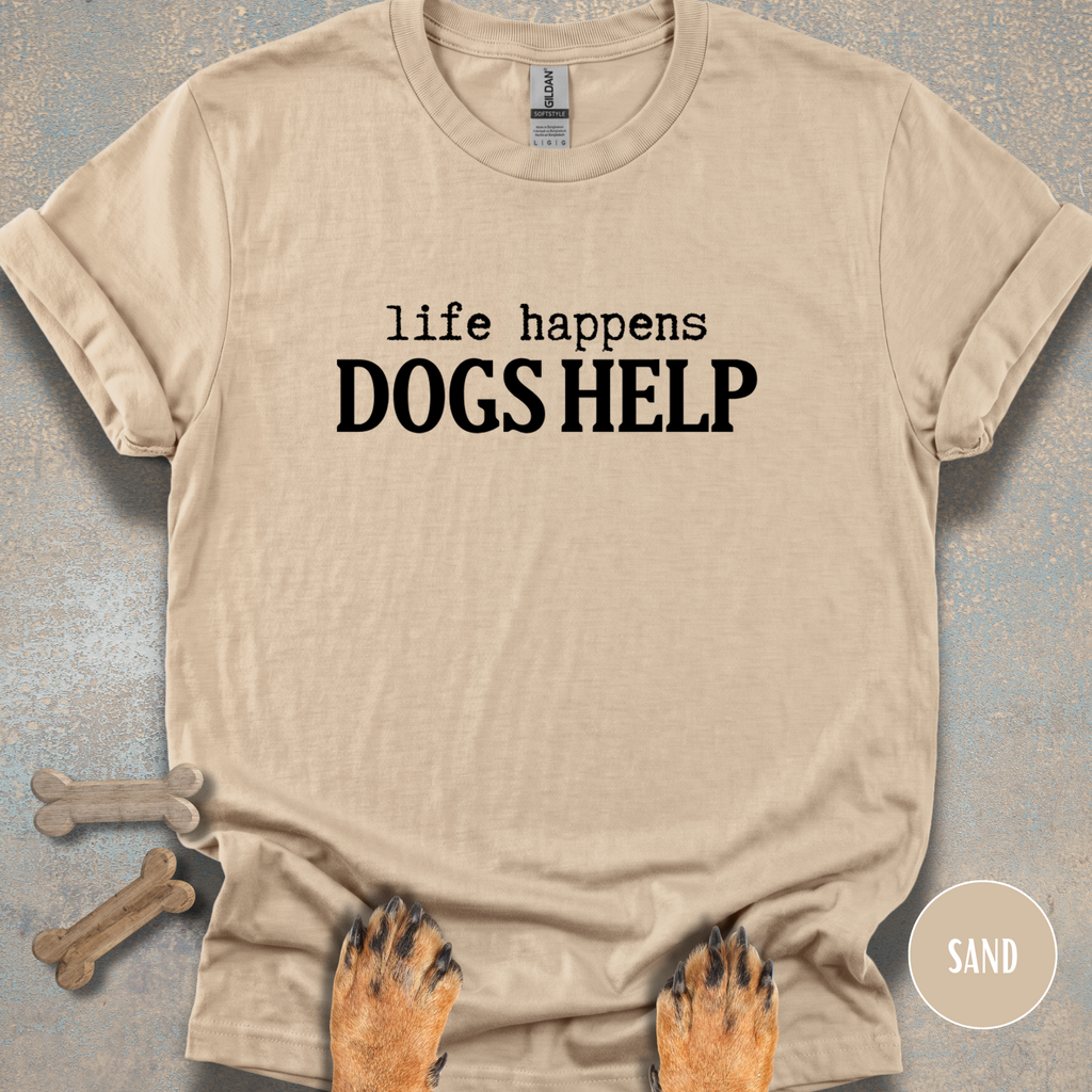 When Life Happens Dogs Help T-shirt