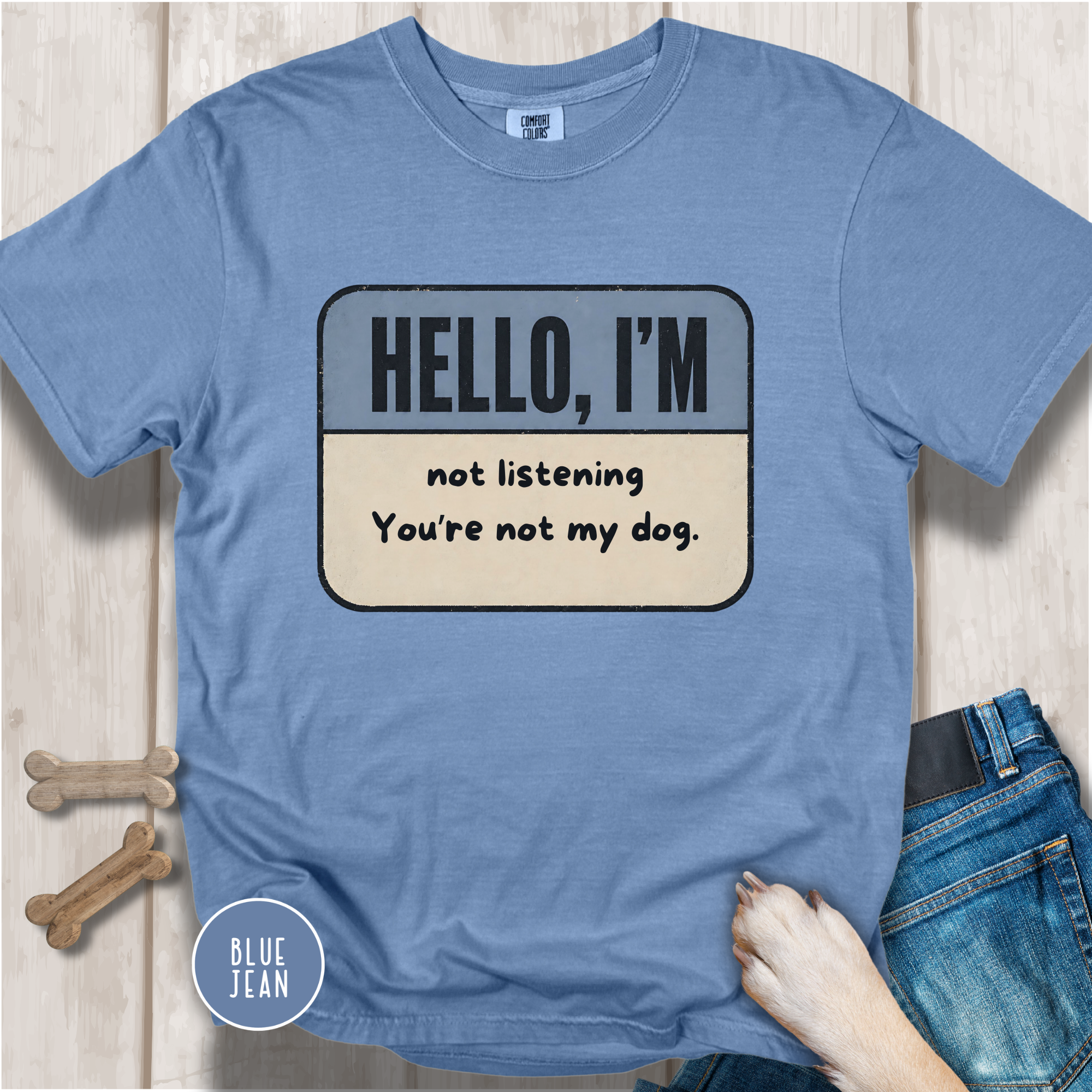 Hello I'm Not Listening, You're not my Dog. T-shirt