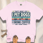 I Drink Coffee and Pet Dogs T-shirt