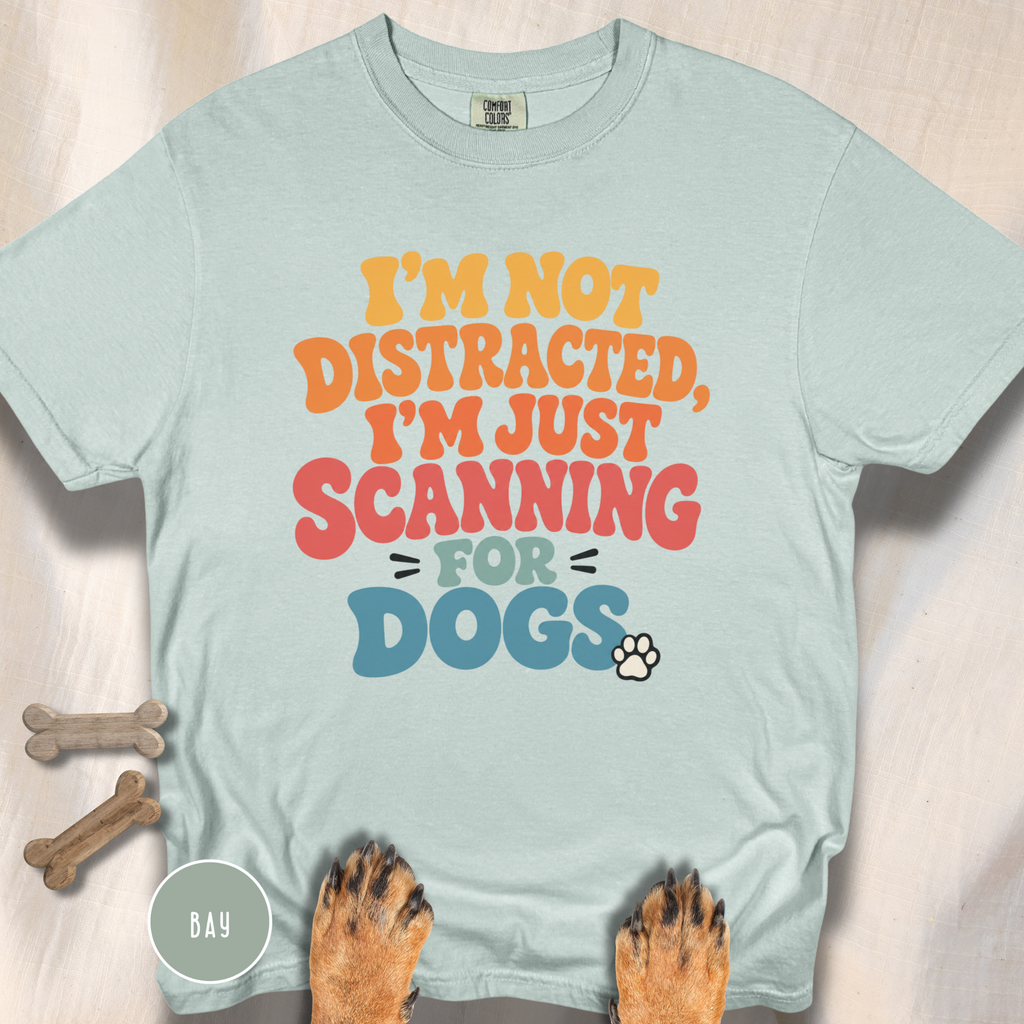 I'm Not Distracted, I'm Just Scanning for Dogs T-shirt