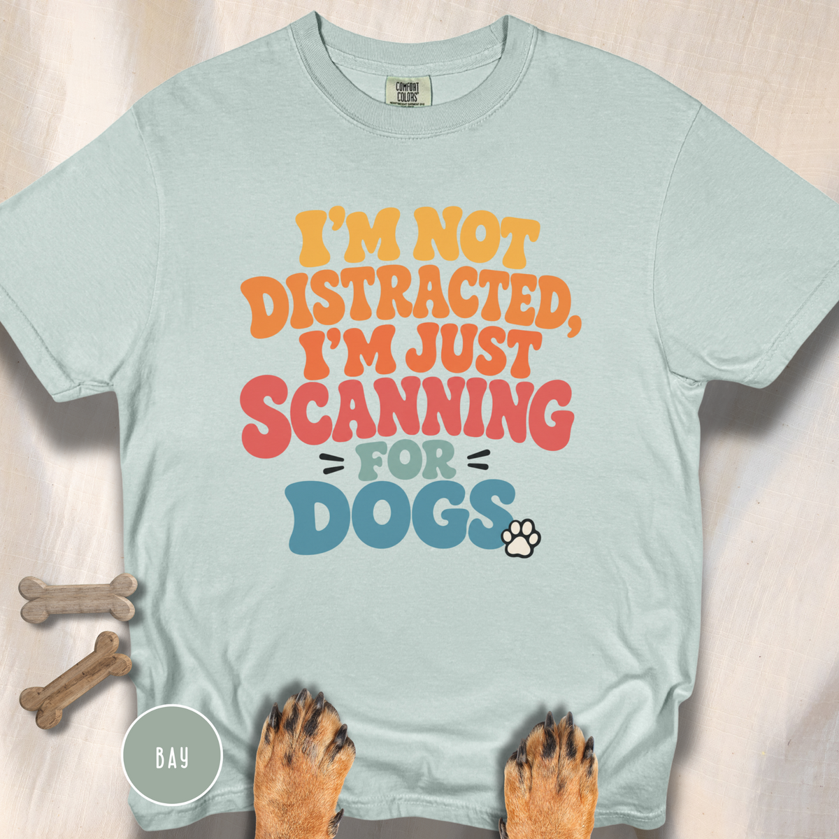 I'm Not Distracted, I'm Just Scanning for Dogs T-shirt
