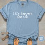 Dogs Help When Life Happens T-shirt
