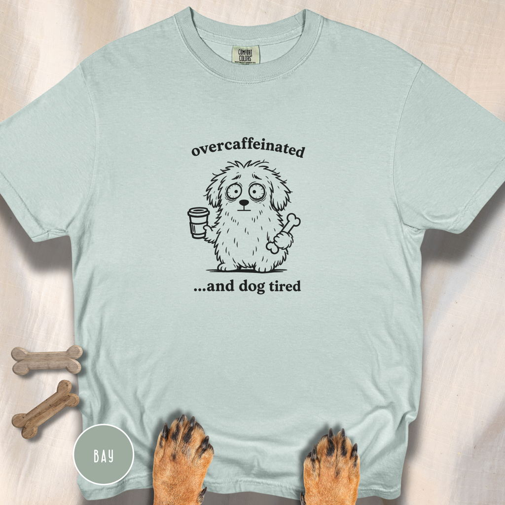 Overcaffeinated and Dog Tired T-shirt