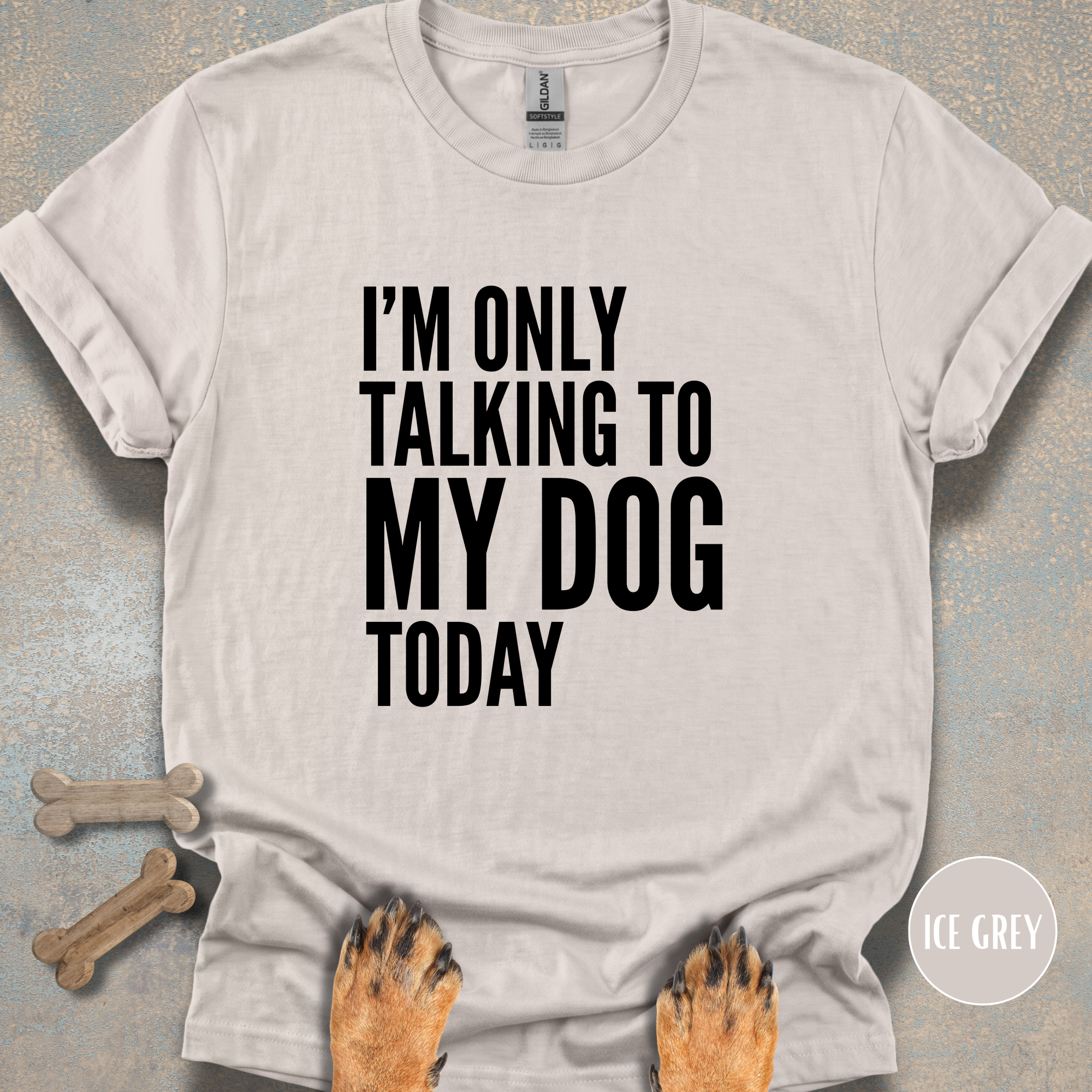 I'm Only Talking to My Dog T-shirt