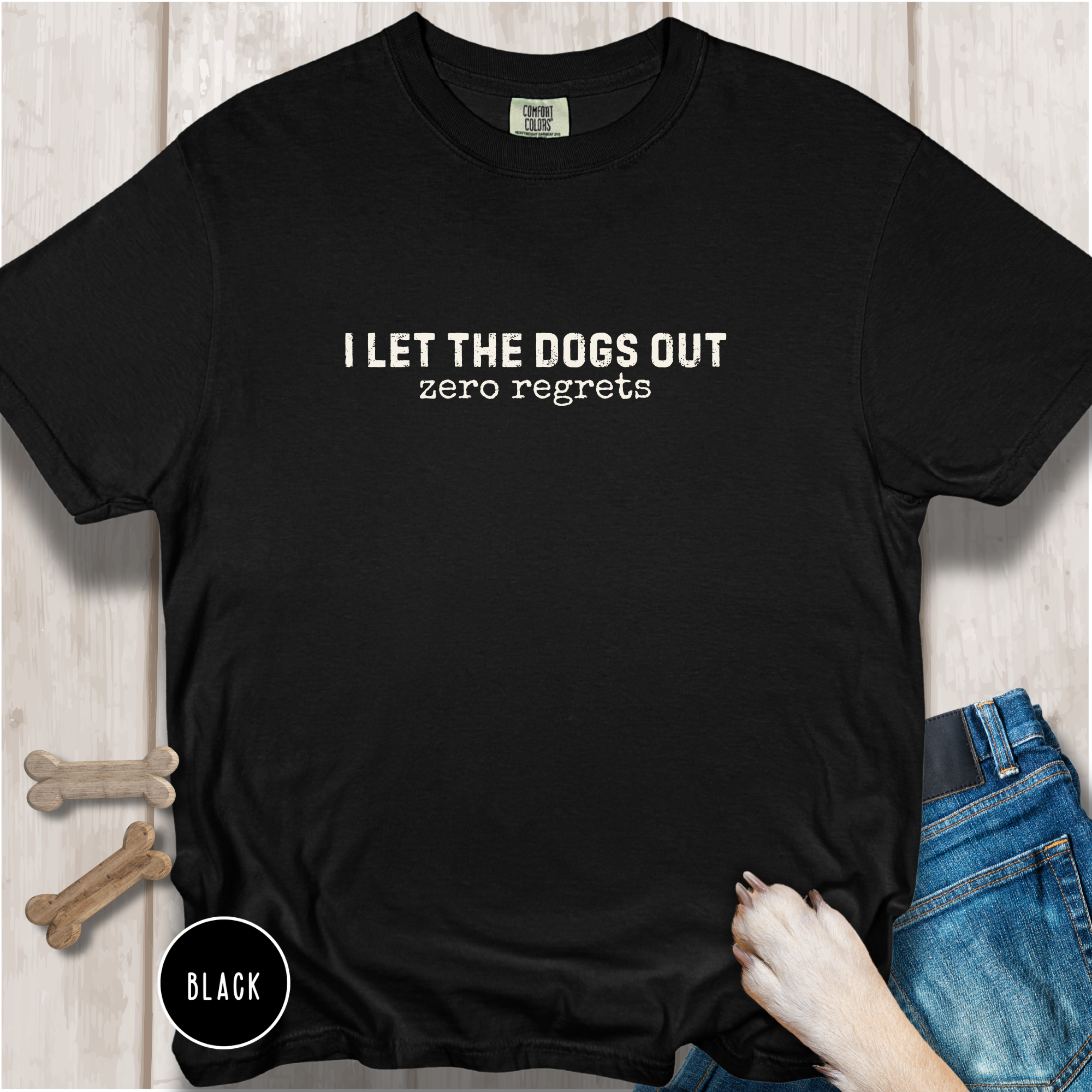 I Let The Dogs Out Zero Regrets T-Shirt
