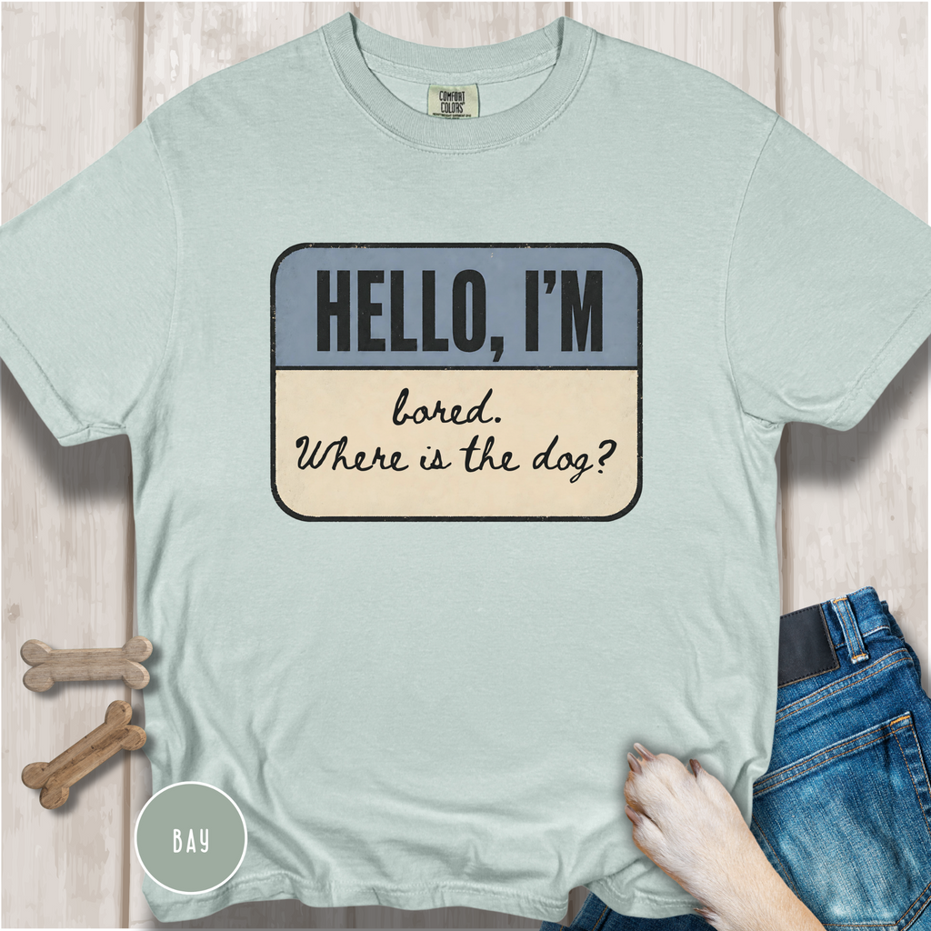 Hello I'm Bored. Where is the Dog? T-shirt
