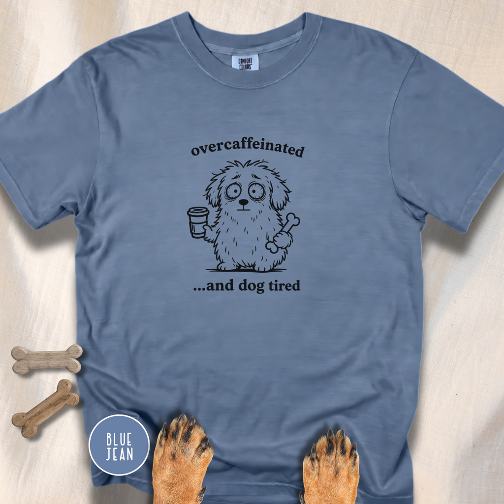 Overcaffeinated and Dog Tired T-shirt