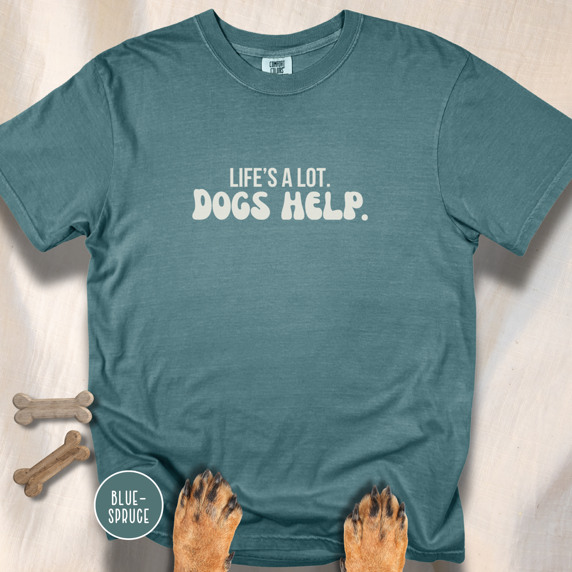 Life's A Lot. Dogs Help. T-shirt