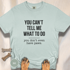 You Don't Have Paws T-shirt