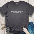 Working Below Threshold T-shirt