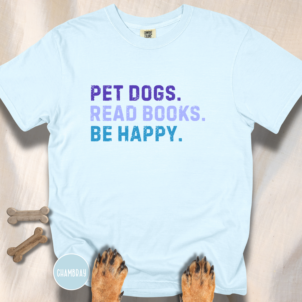 Pet Dogs. Read Books. Be Happy.  T-shirt