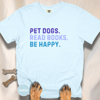 Pet Dogs. Read Books. Be Happy.  T-shirt