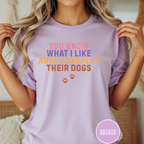 You Know What I Like About People- Their Dogs  T-shirt