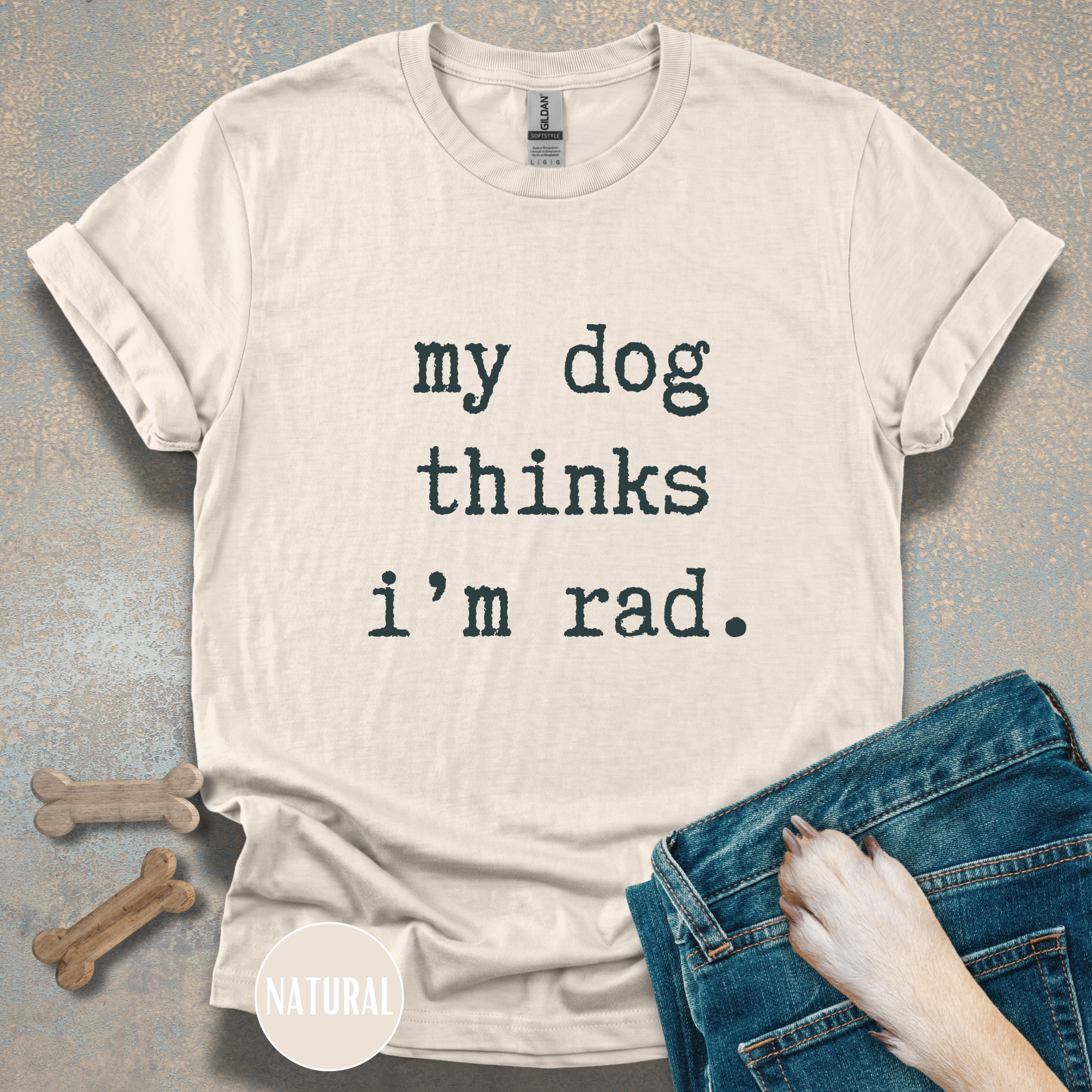 My Dog Thinks I'm Rad T-shirt