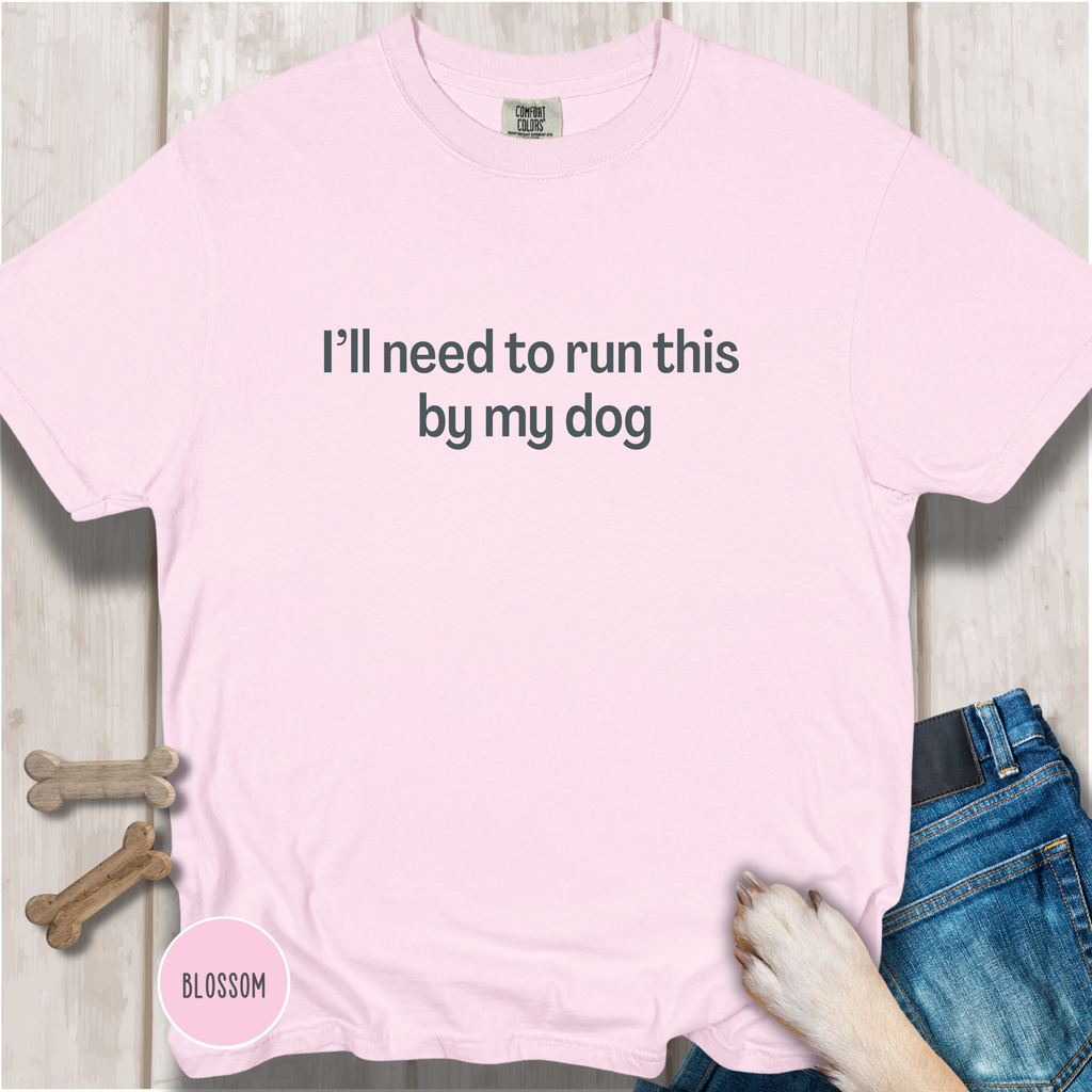 I'll Need to Run This by my Dog T-shirt