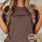 Tell Your Dog I Say Hi T-Shirt