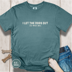I Let the Dogs Out. It was Me T-shirt