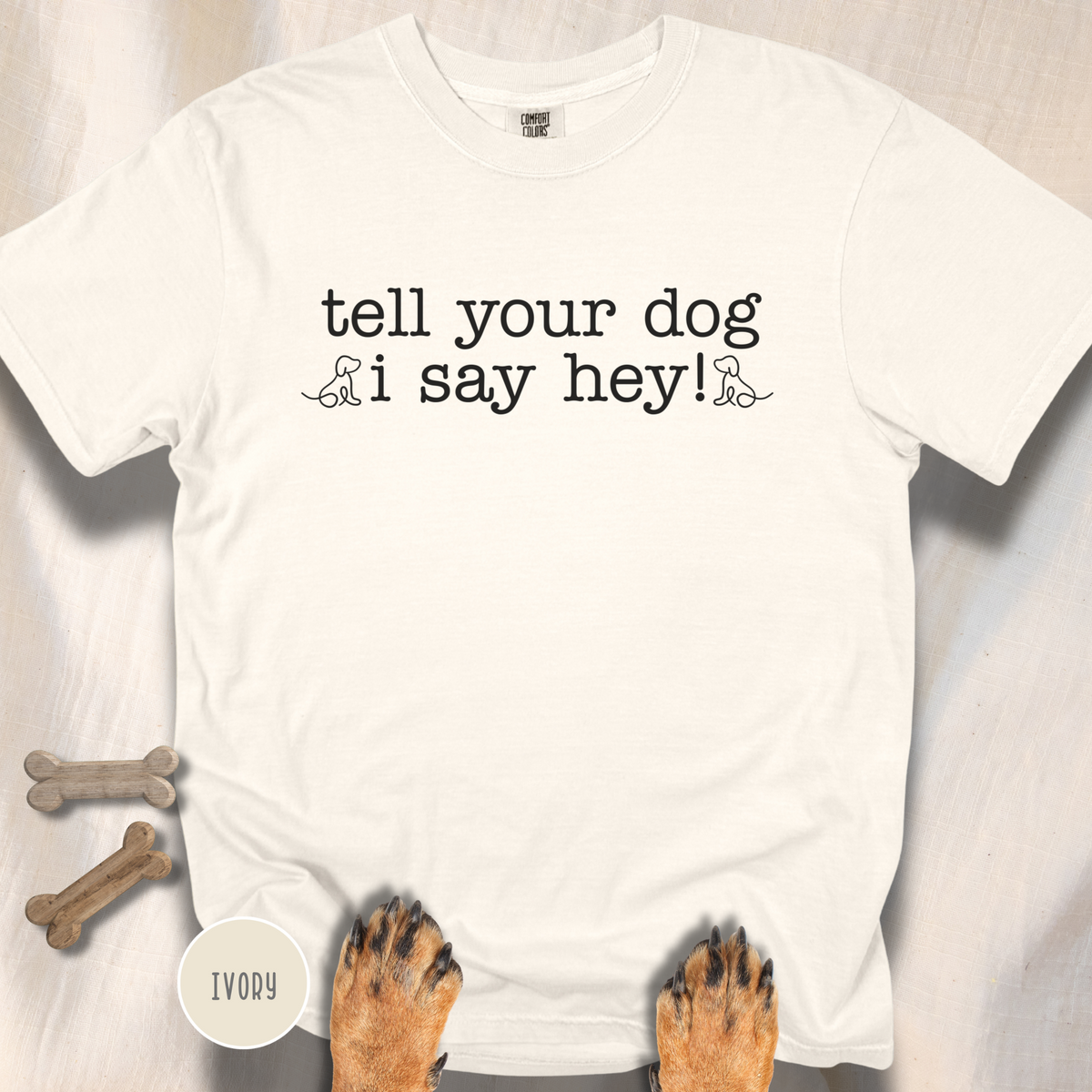 Tell your Dog I Say Hey! T-shirt