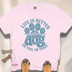 Life is Better with a Dog or Two or Three T-shirt