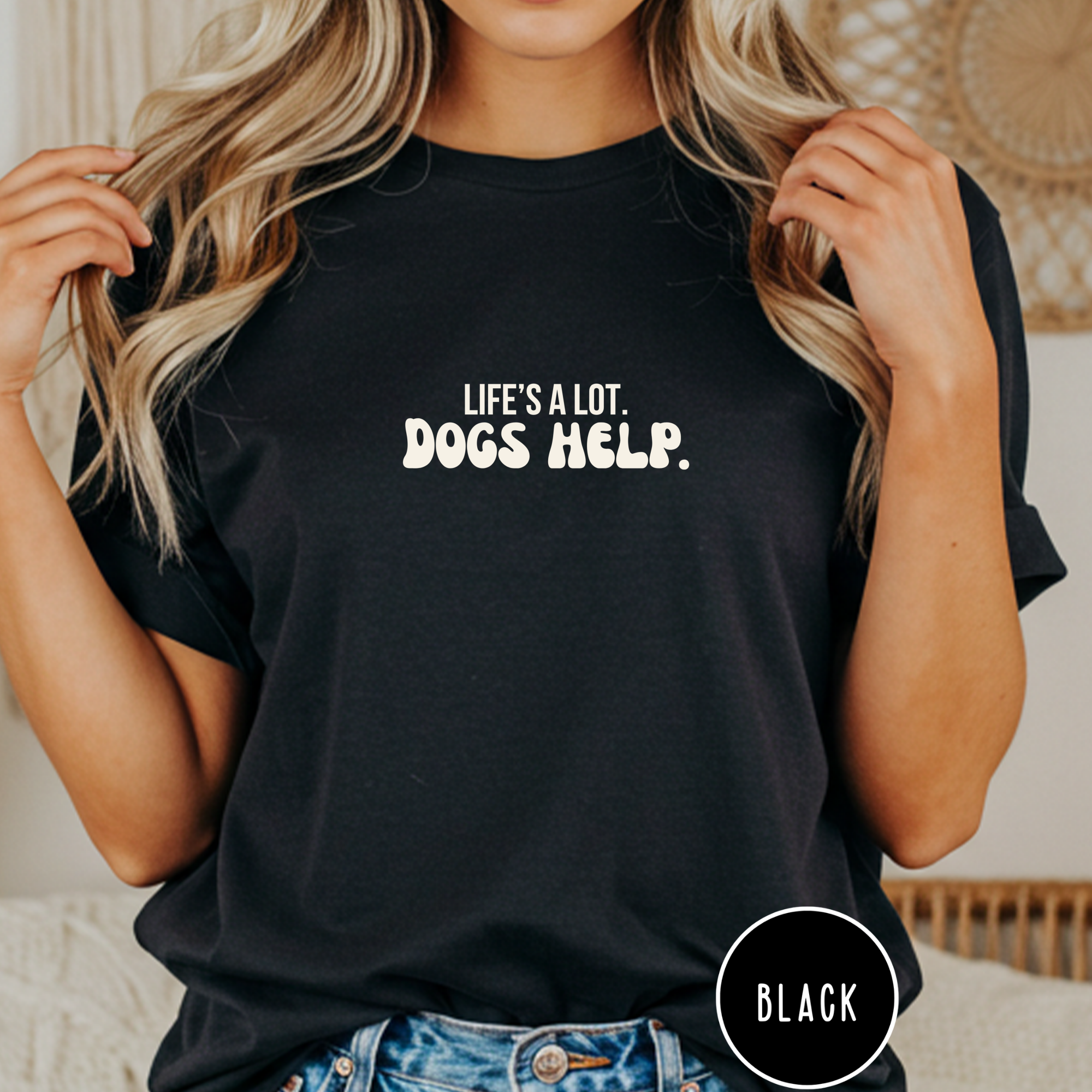 Life's A Lot. Dogs Help. T-shirt