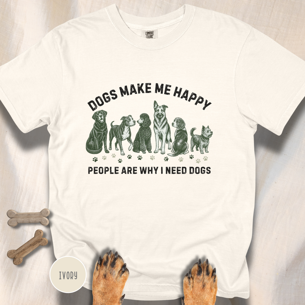 Dogs Make Me Happy, People are Why I Need Dogs T-shirt