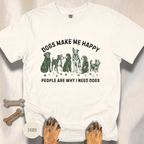 Dogs Make Me Happy, People are Why I Need Dogs T-shirt
