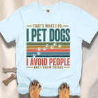 I Pet Dogs and Know Things T-shirt