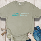 Sorry I'm Late, There was this Dog T-shirt