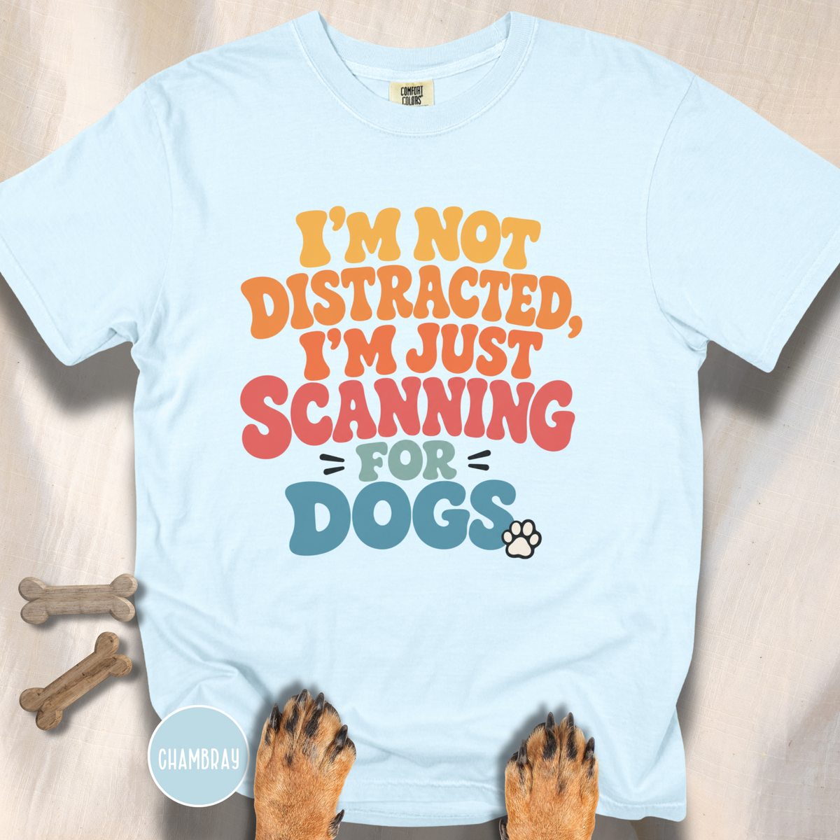 I'm Not Distracted, I'm Just Scanning for Dogs T-shirt